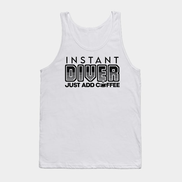 Instant diver just add coffee Tank Top by NeedsFulfilled